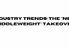 Industry Trends: The “New Middleweight” Takeover Industry-Trends-The-New-Middleweight-Takeover.jpg